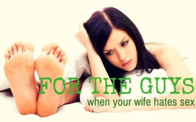 For the Guys: When Your Wife Hates Sex