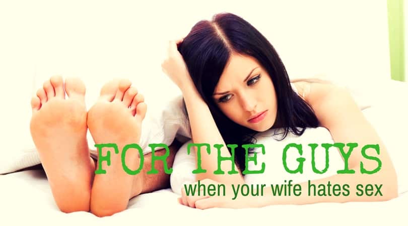 For the Guys: When Your Wife Hates Sex