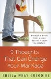 Nine Thoughts That Can Change Your Marriage: Because a Great Relationship Doesnt Happen by Accident