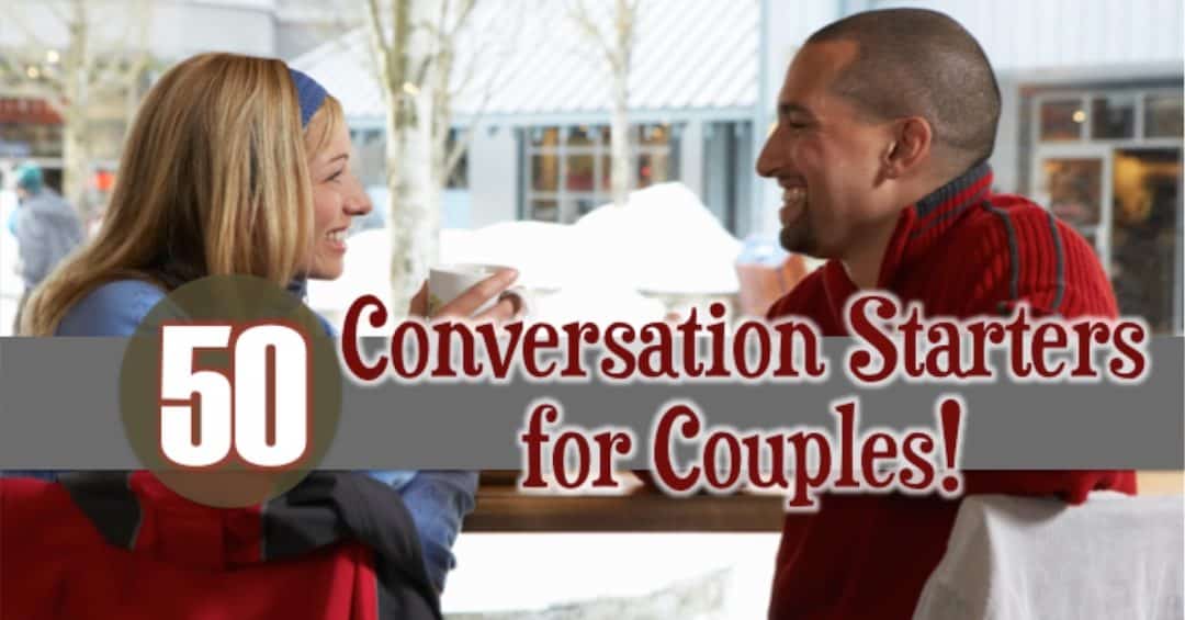 50 Conversation Starters for Couples: Great for date nights or for starting to get to know each other again!