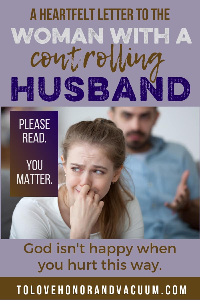 A letter to a woman with a controlling husband: God does not want you putting up with emotional abuse.