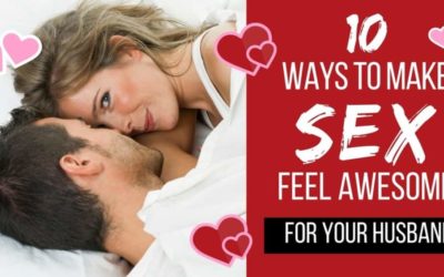 10 Ways to Make Sex Feel Great for Your Husband