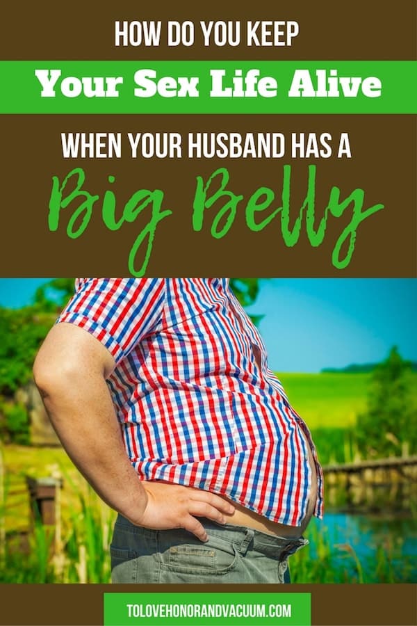 My Husband Has a Big Belly: So how do we have sex? Some thoughts on what sex positions work best, and how to address his weight issues.
