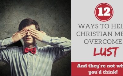 12 Ways to Help Christian Men Overcome Lust