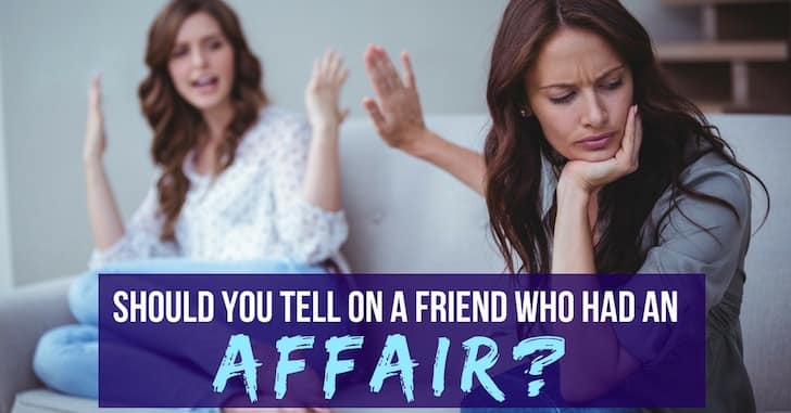 Reader Question: Do I Tell if I Find Out My Friend Had an Affair?
