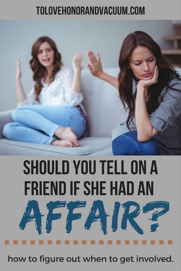 Should you Tell on a Friend If She Had An Affair? How to decide when to tell and when not to tell.