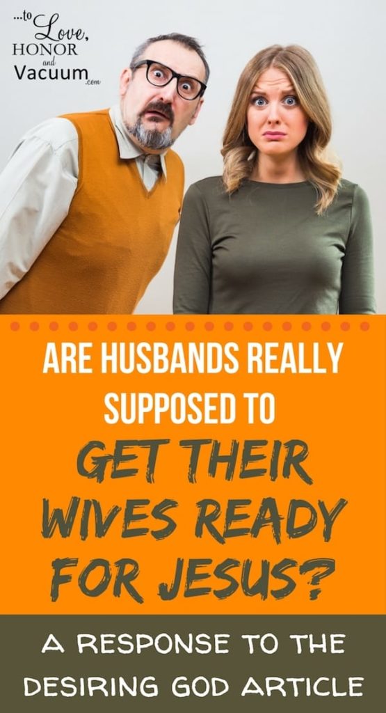 A Desiring God article said that husbands are to get their wives ready for Jesus by lovingly correcting them. Here's why that's off-base. It's a gospel issue!