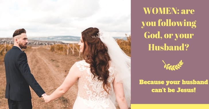 Women: Your Husband Is Not Jesus. Always Follow God First!