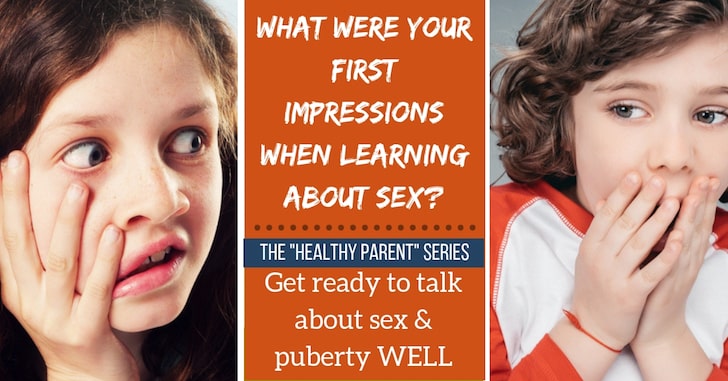 What were your first impressions when you heard about sex? Let's learn to talk about sex well with our preteens and teenagers!