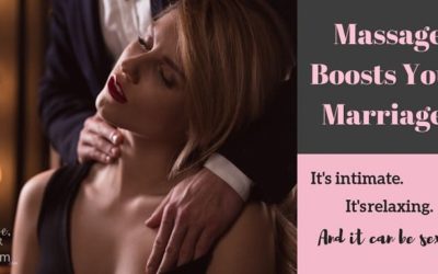 Massage Is a Marriage Booster: It’s Relaxing–and Sexy, Too!