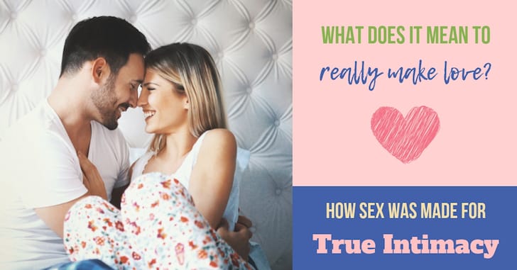 What Does Making Love Really Mean? The Beauty of Sexual Intimacy - Bare  Marriage