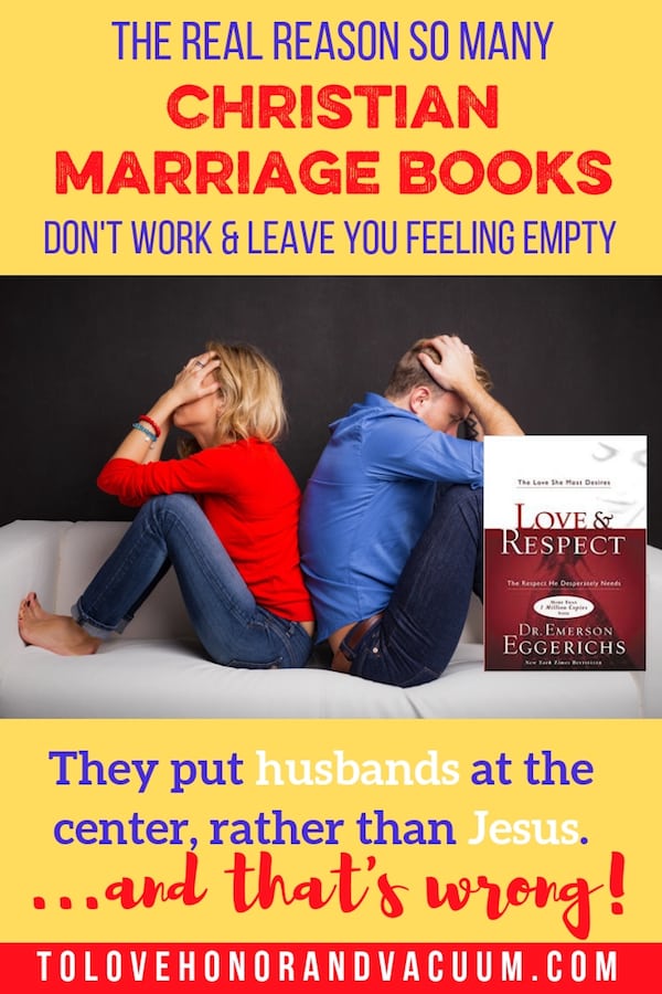 Why Love and Respect Hurts Your Marriage: It doesn't put Jesus at the center