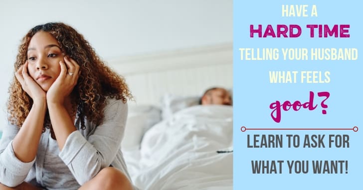 Have a hard time speaking your mind in bed? Here are some tips & encouragement to help you tell him what you want!