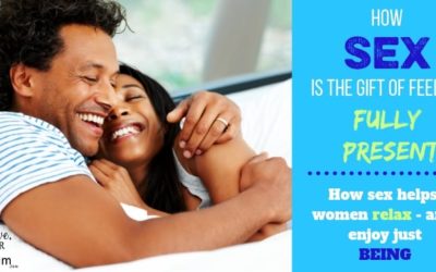 Sex is the Gift of Being in the Moment. And that Is a Gift!