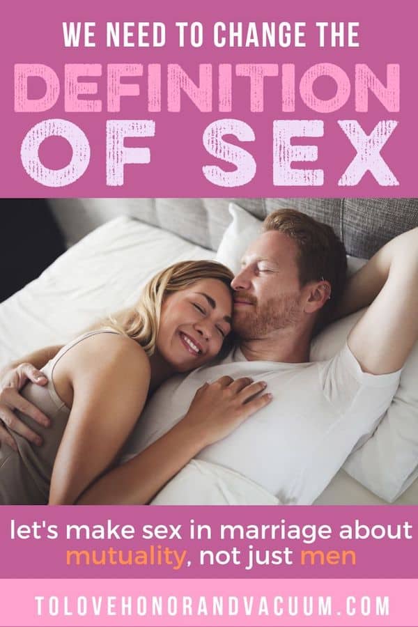 Why we need a new definition of sex, that focuses on a mutual experience, not just a husband's pleasure.