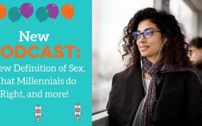 PODCAST EXTRAS: A New Definition of Sex, What Millennials Do Right, and More!