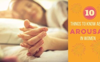Top 10 Things to Know About Women and Arousal