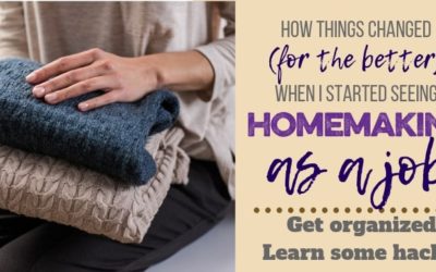 Treating Homemaking Like a Job Changed My Life–for the Better!