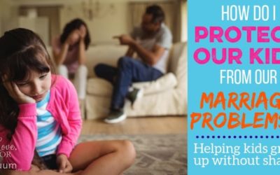 How Do I Protect Our Kids from Our Marriage Problems?