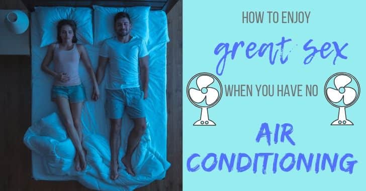 How to have great sex even without air conditioning in the summer heat!