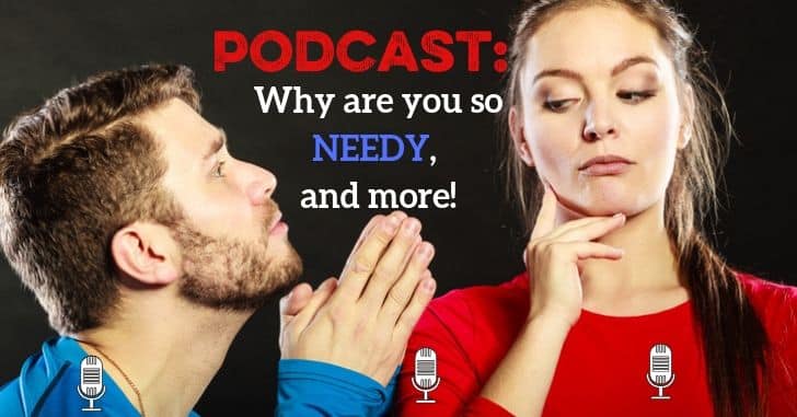 Podcast Extras: Why are you so needy?