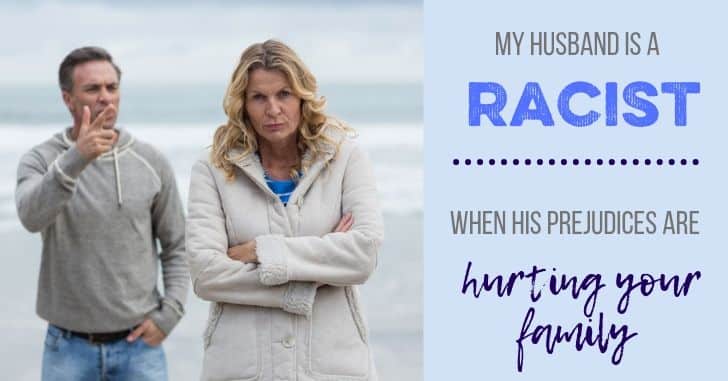 My Husband is a Racist! When his prejudices are hurting your family