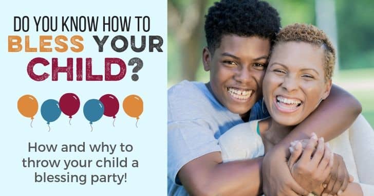 How to throw a blessing party for your children! Blessing your children with words of truth and encouragement