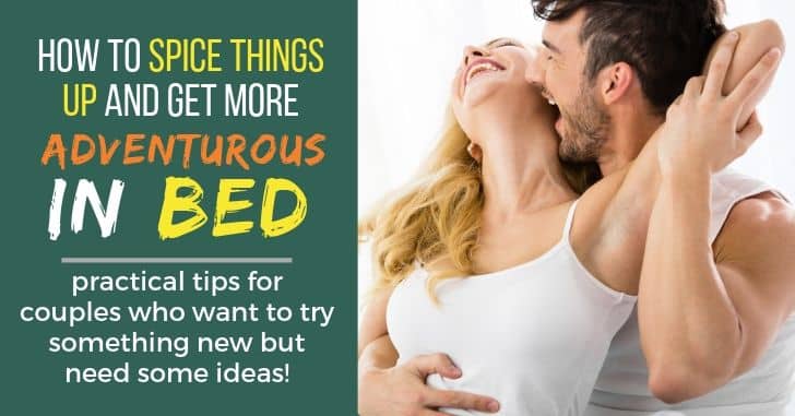 How to get more adventurous in bed--advice for married couples who need some ideas for how to spice things up!