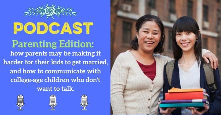 Check out the podcast where we talk about how the way we talk about dating can make it HARDER for our kids to find great spouses, and also tips for communicating with adult children who just don't want to talk!