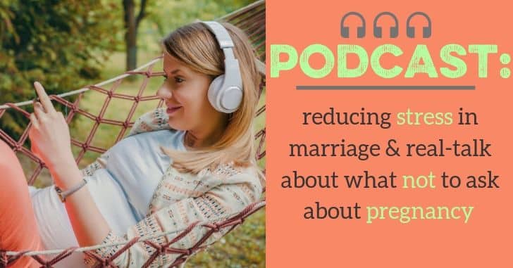 Some practical ways to reduce stress in your marriage and also a real-talk about what's appropriate and what ISN'T appropriate to ask people about pregnancy!