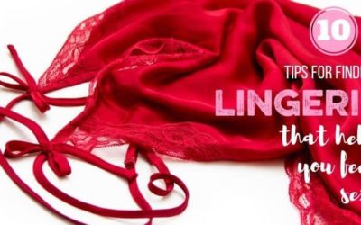 THE LINGERIE SERIES: How to Choose Lingerie that Makes You Feel Sexy