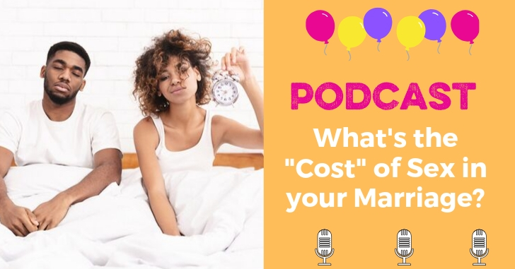 What's the "Cost" of Sex in Your Marriage? A marriage podcast looking at why you're not having more sex.