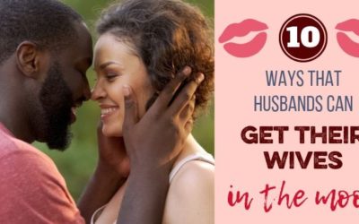 10 Ways to Get Your Wife in the Mood: Great Tips for Husbands!