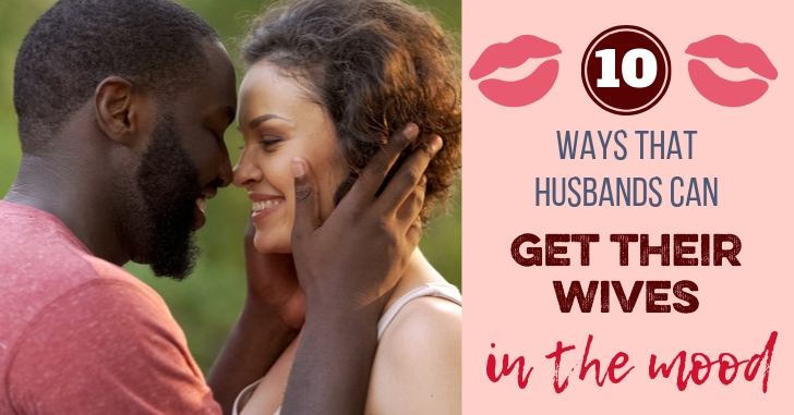 How Husbands Can Get their Wives in the Mood