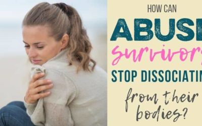 How to Reconnect with Your Body if You’re an Abuse Survivor (or Trauma Survivor)