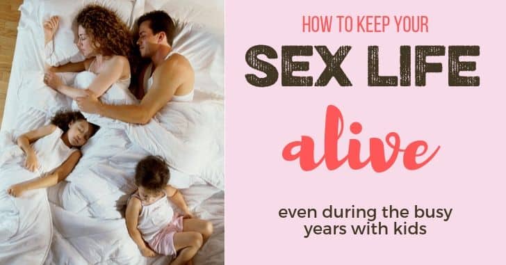 How to Keep Your Sex Life Alive Once Kids Come: sex during the busy years stage of marriage