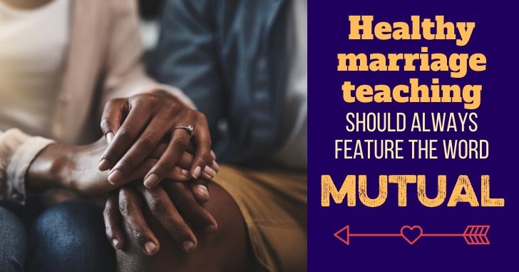 Healthy Marriage Teaching Always Involves the Word “Mutual”