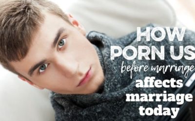 How Porn Use Before Marriage Affects Marriage Now