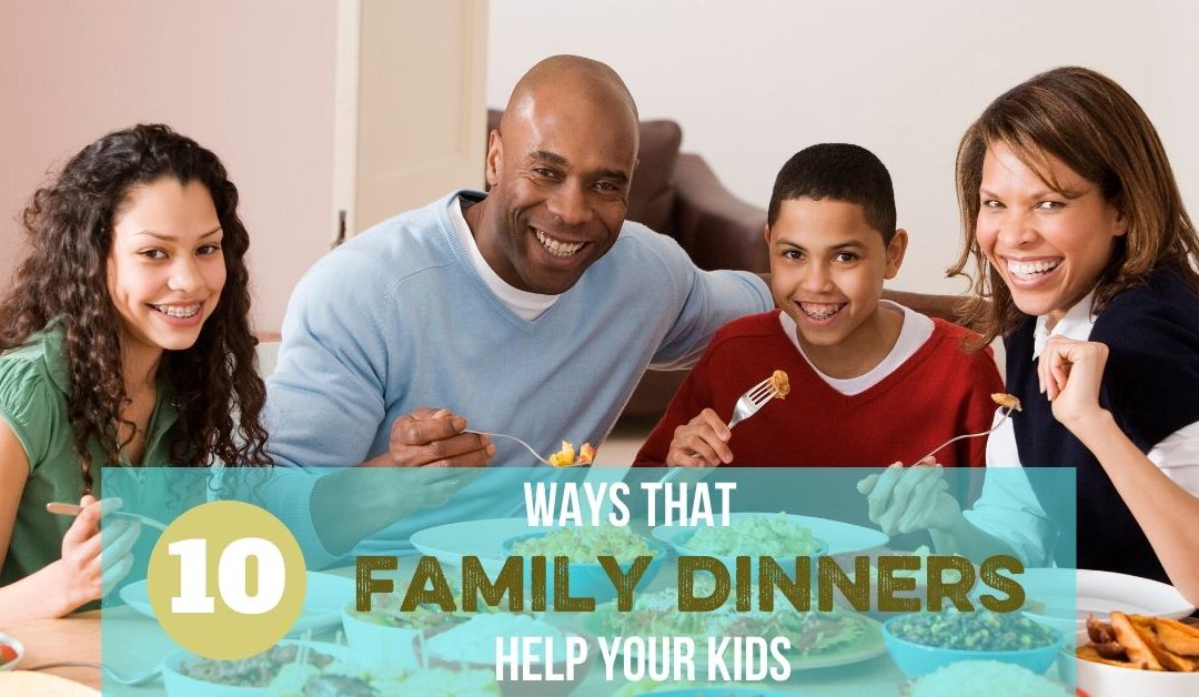 10 Great Reasons to Eat Dinner as a Family–and 3 Ways to Make it More Fun