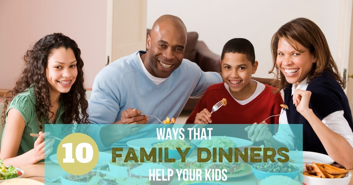 10 Reasons Family Dinners Help Your Kids: Why eating together as a family works!