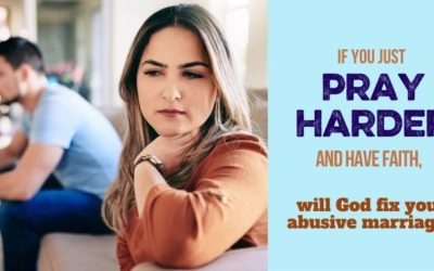 If You Pray Hard Enough, Will God Stop Your Husband from Abusing You?