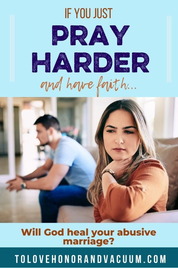 If you pray hard enough, will God fix your abusive marriage?
