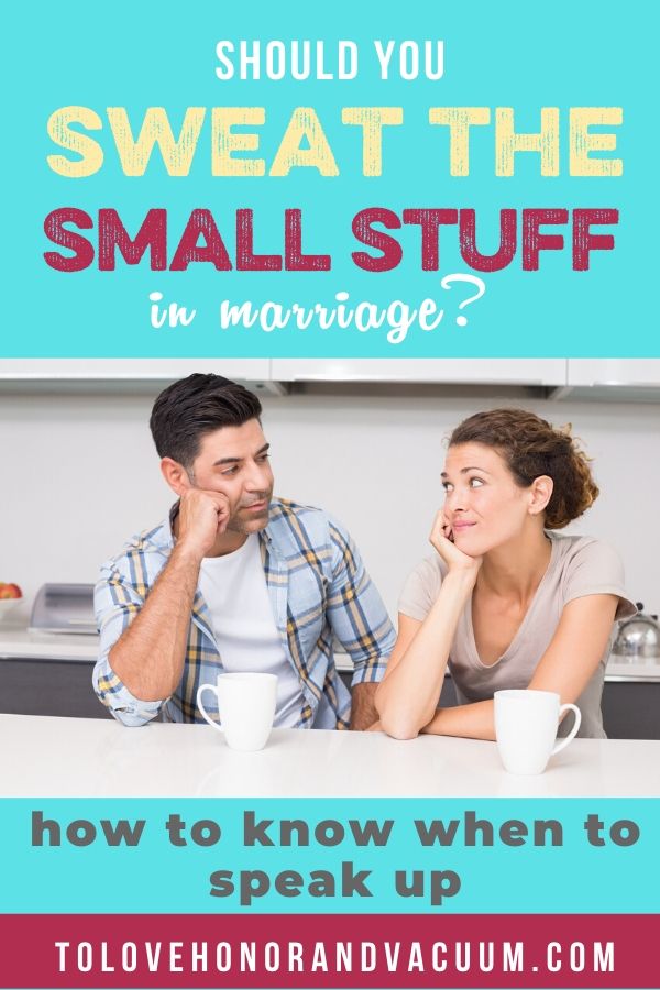 Should We Sweat the Small Stuff in Marriage? When it's important to talk about things that are bugging you.