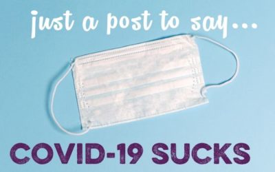 So….Can I Write a “COVID-19 Sucks” Post?
