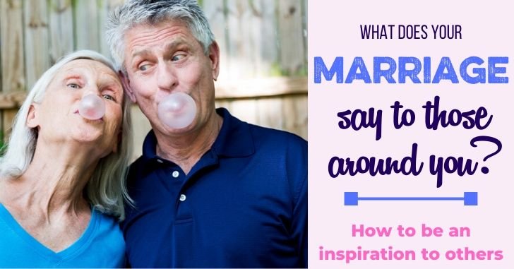 Is Your Marriage an Inspiration to Others? How to show people a great marriage