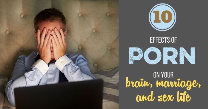 Top 10 Effects of Porn on Your Marriage, Brain and Sex Life