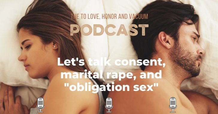 Consent, Marital Rape, and Obligation Sex Podcast