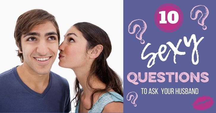 10 Sexy Questions to Ask Your Husband to Spice up Your Marriage