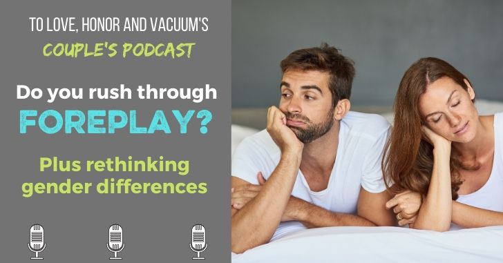 Do You Rush Through Foreplay? Our Men's Podcast
