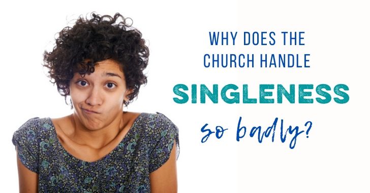 Why does the church handle singleness so badly
